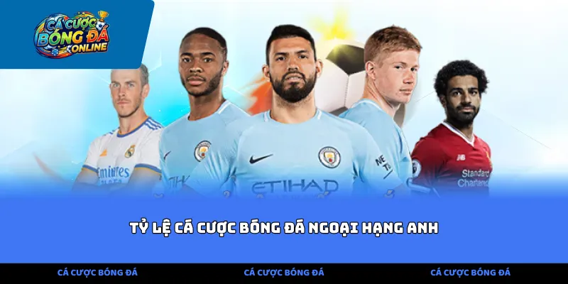 tỷ lệ cá cược bóng đá anh